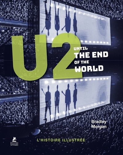 U2 : until the end of the world : l'histoire illustrée