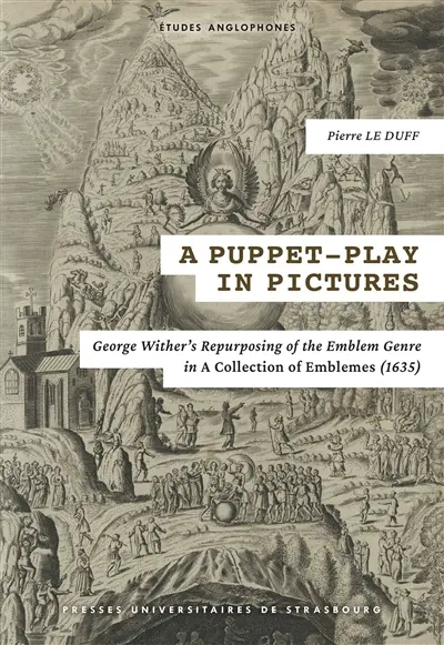 A puppet-play in pictures : George Wither's repurposing of the emblem genre in A collection of emblemes (1635)