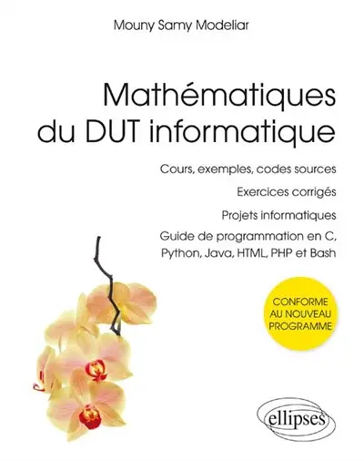 Mathématiques du DUT informatique : cours, exemples, codes sources, exercices corrigés, projets informatiques, guide de programmation en C, Python, Java, HTML, PHP et Bash