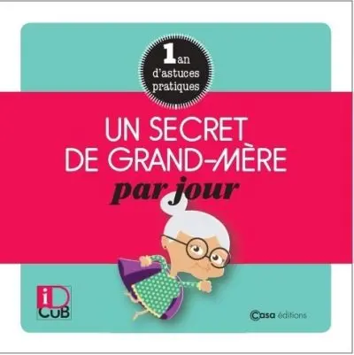 Un secret de grand-mère par jour : 1 an d'astuces pratiques