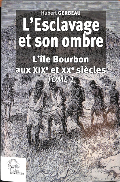 L'esclavage et son ombre : l'île Bourbon aux XIXe et XXe siècles