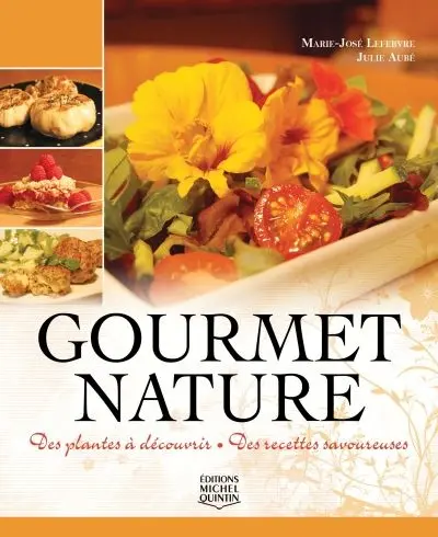 Gourmet nature : des plantes à découvrir, des recettes savoureuses