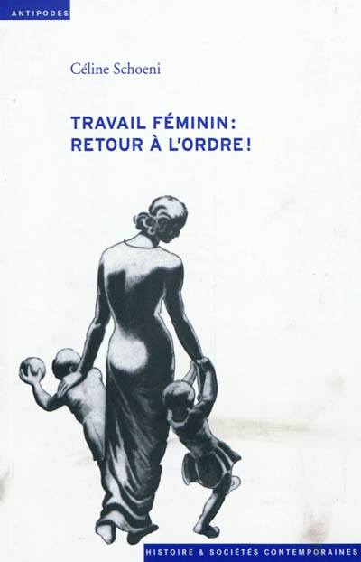 Travail féminin : retour à l'ordre ! : l'offensive contre le travail des femmes durant la crise économique des années 1930