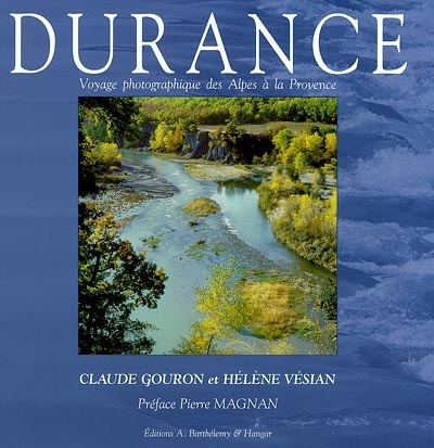 Durance : voyage photographique des Alpes à la Provence