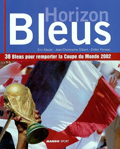 Horizon bleus : 30 bleus pour remporter la Coupe du Monde 2002