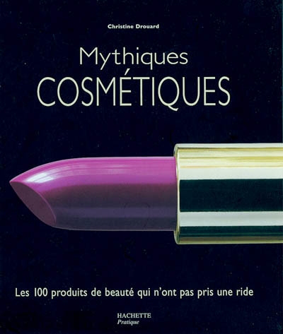 Mythiques cosmétiques : les 100 produits de beauté qui n'ont pas pris une ride
