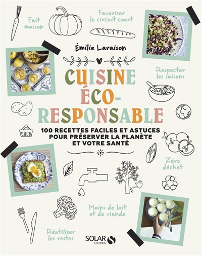 Cuisine éco-responsable : 100 recettes faciles et astuces pour préserver la planète et votre santé