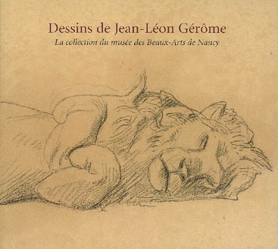 Dessins de Jean-Léon Gérôme : la collection du Musée des beaux-arts de Nancy : exposition, Nancy, Musée des beaux-arts, 6 mars-8 juin 2009