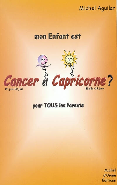 Mon enfant est Cancer et Capricorne ? : pour tous les parents