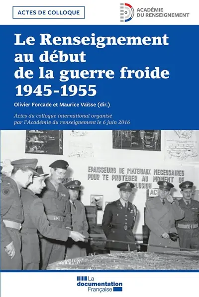 Le renseignement au début de la guerre froide, 1945-1955 : actes du colloque international, 6 juin 2016
