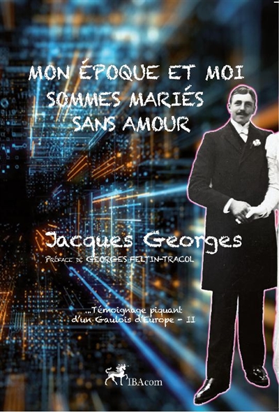 Témoignage piquant d'un Gaulois d'Europe. Vol. 2. Mon époque et moi sommes mariés sans amour