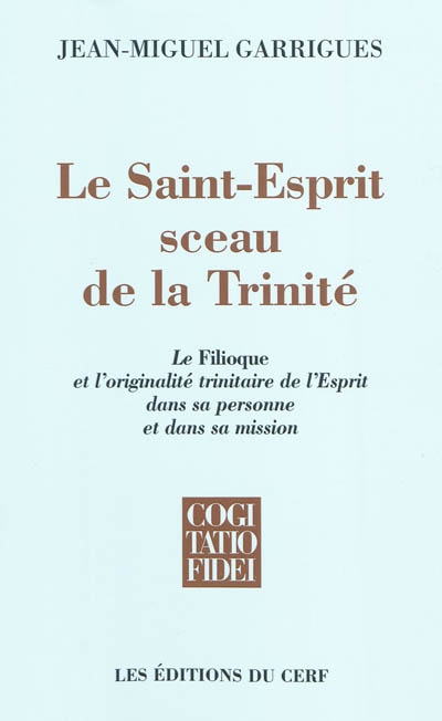 Le Saint-Esprit sceau de la Trinité : le Filioque et l'originalité trinitaire de l'Esprit dans sa personne et dans sa mission