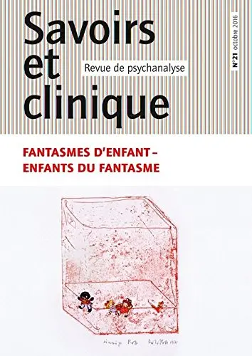 Savoirs et clinique, n° 21. Fantasmes d'enfant, enfants du fantasme