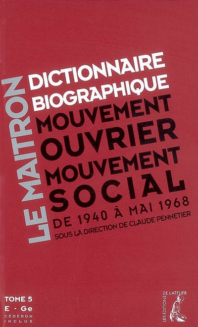 Dictionnaire biographique, mouvement ouvrier, mouvement social : période 1940-1968, de la Seconde Guerre mondiale à mai 1968. Vol. 5. E-Ge