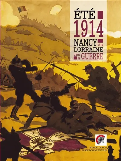 Eté 1914 : Nancy et la Lorraine dans la Grande Guerre