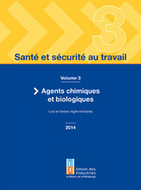 Santé et sécurité au travail. Vol. 3. Agents chimiques et biologiques : lois et textes réglementaires 2014