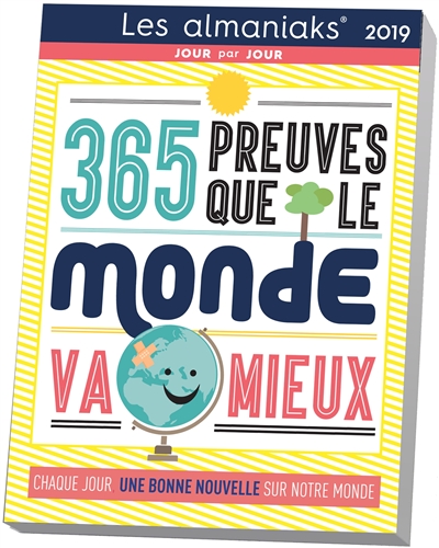 365 preuves que le monde va mieux 2019 : chaque jour, une bonne nouvelle sur notre monde