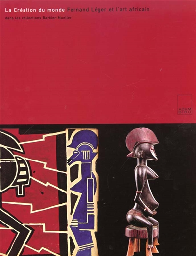 La création du monde : Fernand Léger et l'art africain dans les collections Barbier-Mueller