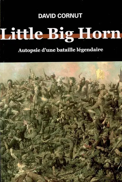 Little Big Horn : autopsie d'une bataille légendaire
