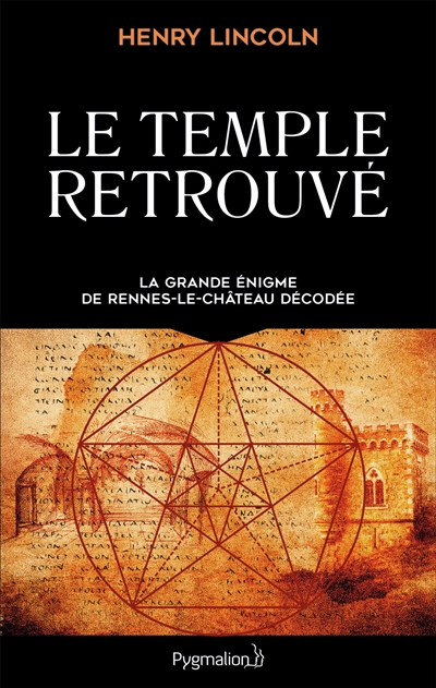 Le temple retrouvé : la grande énigme de Rennes-le-Château décodée