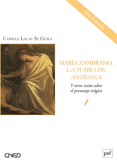 Maria Zambrano, La tumba de Antigona : y otros textos sobre el personaje tragico