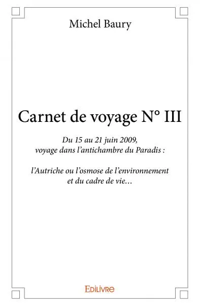 Carnet de voyage n° iii : Du 15 au 21 juin 2009, voyage dans l’antichambre du Paradis : l’Autriche ou l’osmose de l’environnement et du cadre de vie…