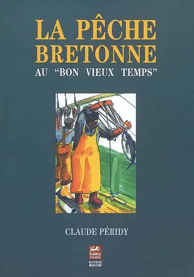 La pêche bretonne au bon vieux temps : grandeur et servitude