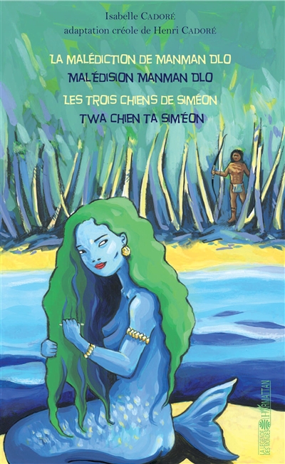La malédiction de Manman Dlo. Malédision Manman Dlo. Les trois chiens de Siméon. Twa chien ta Siméon