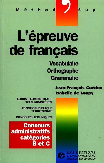 L'épreuve de français, vocabulaire, orthographe, grammaire : notions et règles de base : concours administratifs catégories B et C