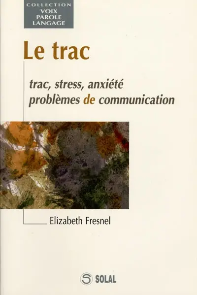 Le trac : trac, stress, anxiété, problèmes de communication