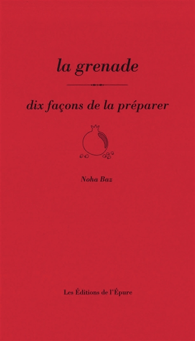 La grenade : dix façons de la préparer