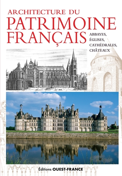 Architecture du patrimoine français : abbayes, églises, cathédrales, châteaux