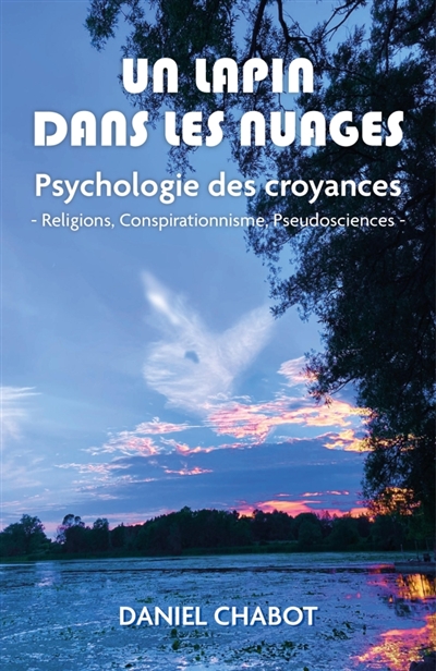 Un lapin dans les nuages : Psychologie des croyances : - Religions, Conspirationnisme, Pseudosciences