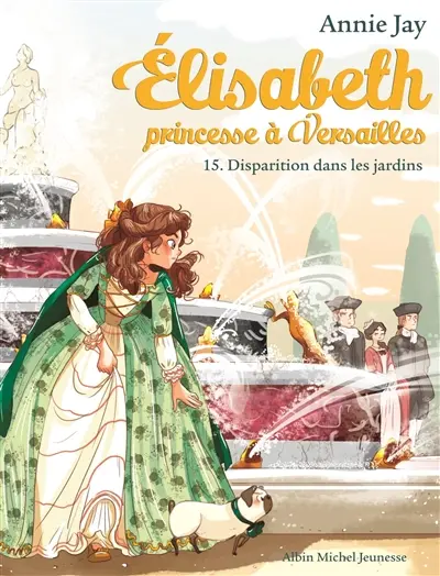 Elisabeth, princesse à Versailles. Vol. 15. Disparition dans les jardins