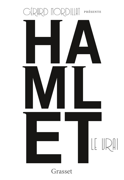 Hamlet le vrai : d'après une oeuvre retrouvée de William Shakespeare