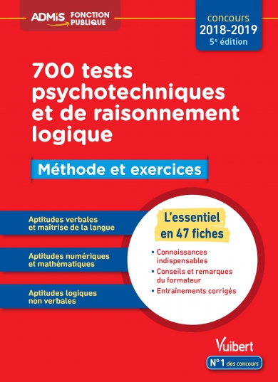 700 tests psychotechniques et de raisonnement logique : méthode et exercices : concours 2018-2019