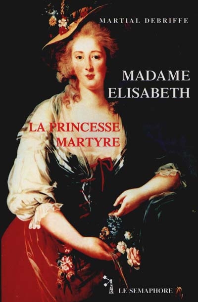 Madame Elisabeth : la princesse martyre