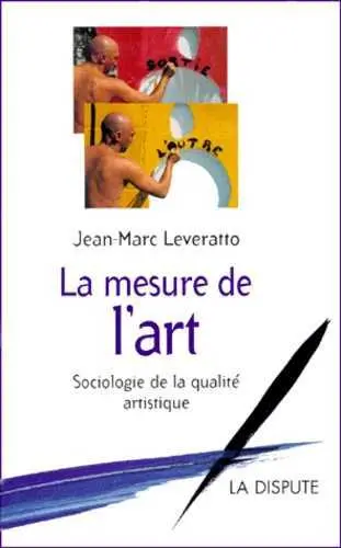 La mesure de l'art : sociologie de la qualité artistique