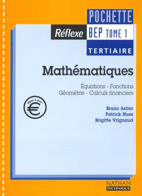 Mathématiques BEP tertiaire. Vol. 1. Equations, fonctions, géométrie, calculs financiers