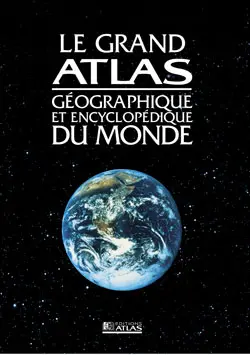 Le grand atlas géographique et encyclopédique du monde