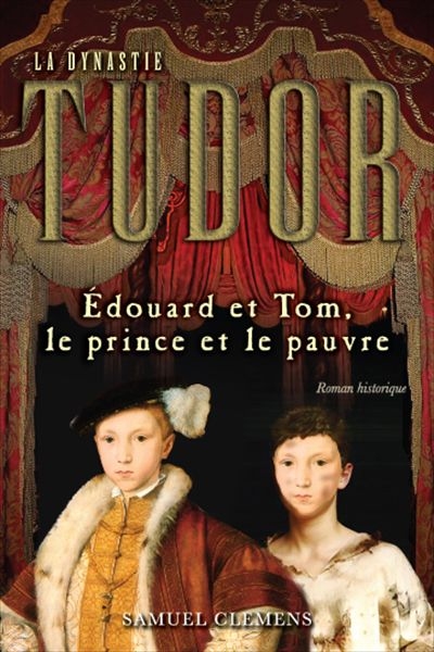 La dynastie Tudor. Vol. 4. Édouard et Tom, le prince et le pauvre