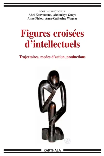 Figures croisées d'intellectuels : trajectoires, modes d'action, productions