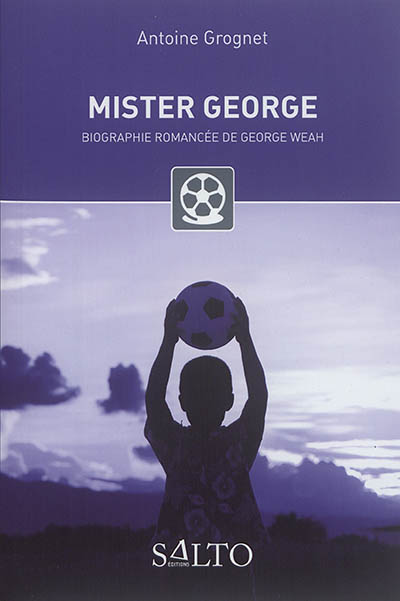 Mister George : biographie romancée de George Weah