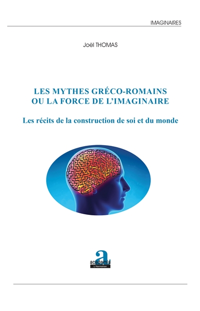 Les mythes gréco-romains ou La force de l'imaginaire : les récits de la construction de soi et du monde