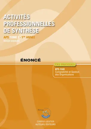 Activités professionnelles de synthèse. Vol. 1. APS du BTS CGO 1re année, cas pratiques : énoncé