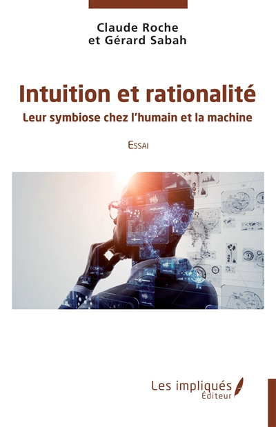 Intuition et rationalité : leur symbiose chez l'humain et la machine : essai