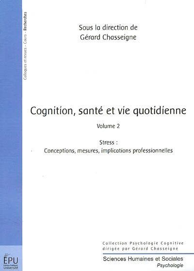 Cognition, santé et vie quotidienne. Vol. 2. Stress : conceptions, mesures, implications professionnelles