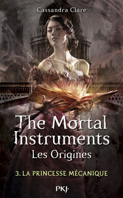 The mortal instruments, les origines. Vol. 3. La princesse mécanique