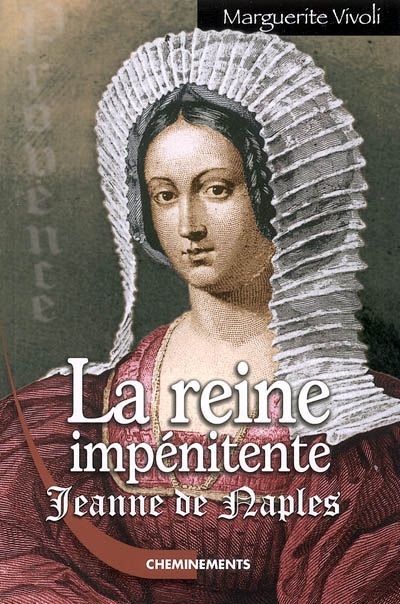 La reine impénitente : Jeanne de Naples