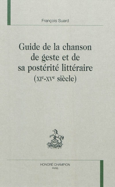 Guide de la chanson de geste et sa postérité littéraire (XIe-XVe siècle)